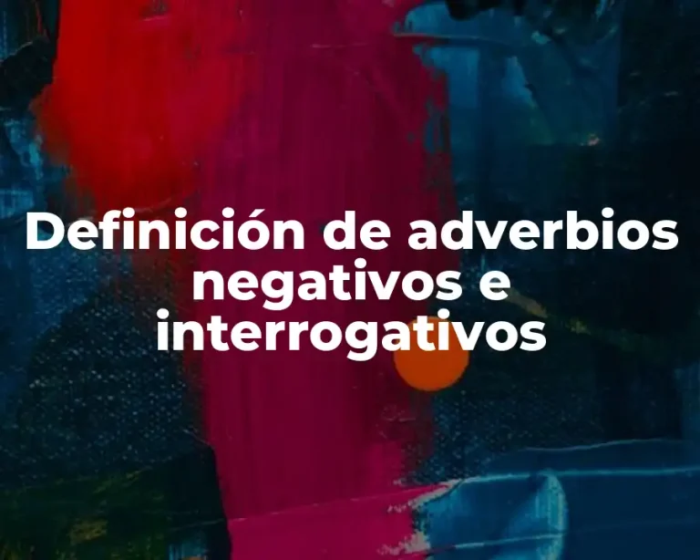 Definición de adverbios negativos e interrogativos