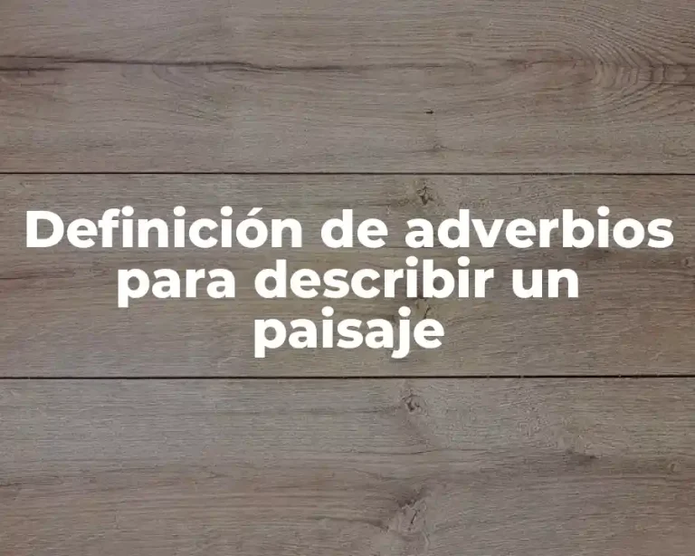 Definición de adverbios para describir un paisaje