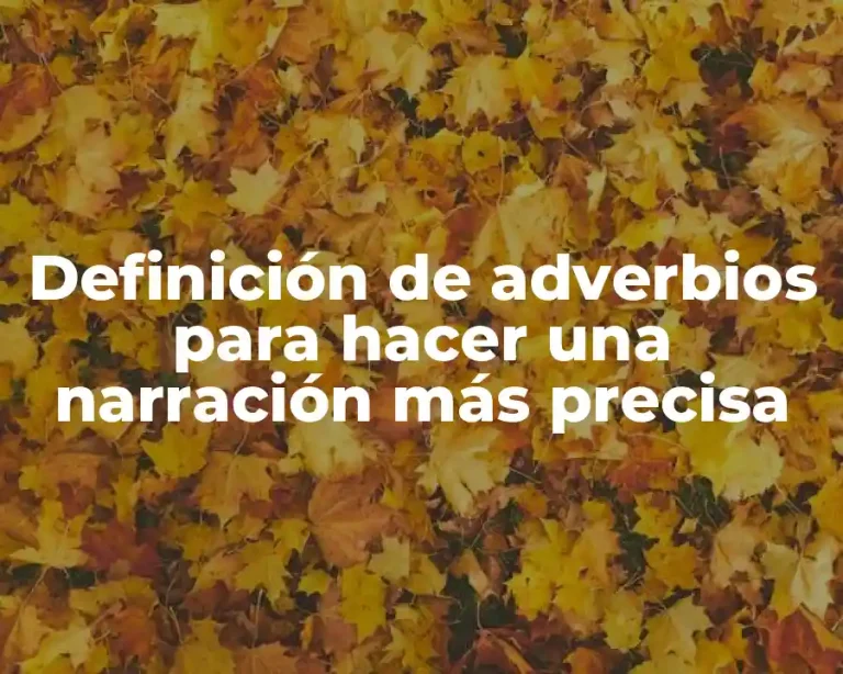 Definición de adverbios para hacer una narración más precisa