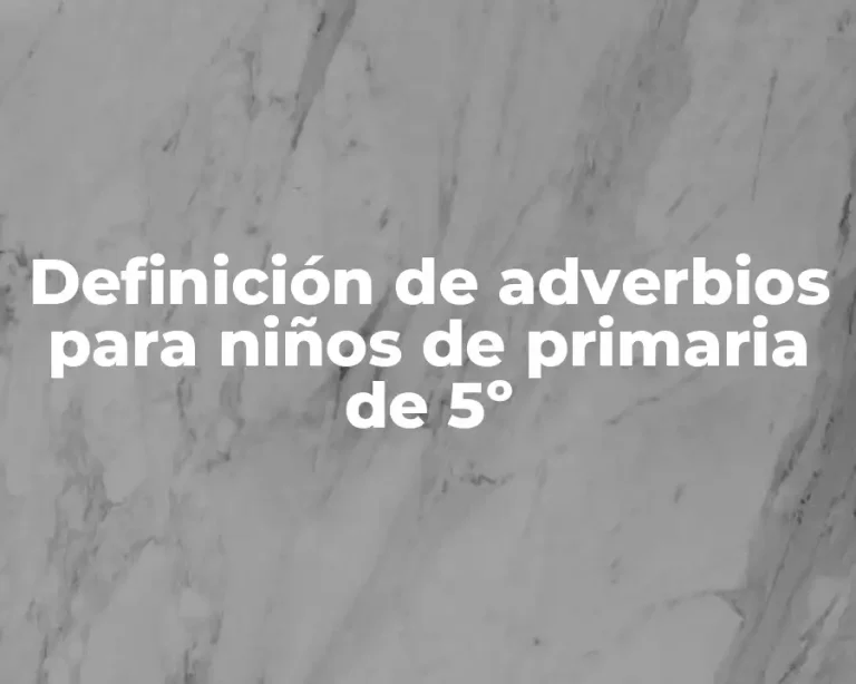 Definición de adverbios para niños de primaria de 5º