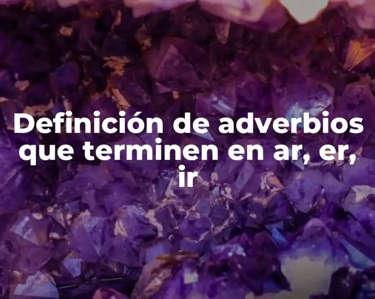 Definición de adverbios que terminen en ar, er, ir