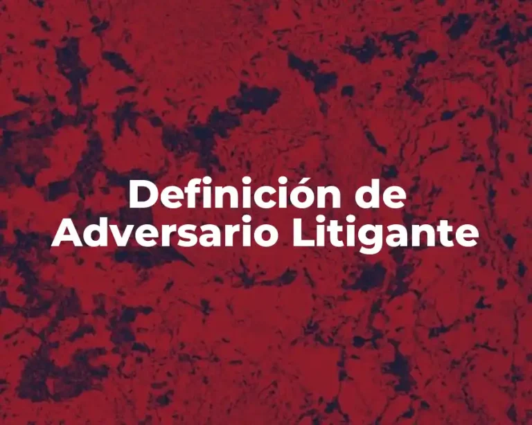 Definición de Adversario Litigante