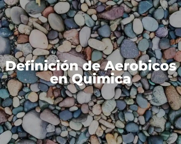 Definición de Aerobicos en Quimica