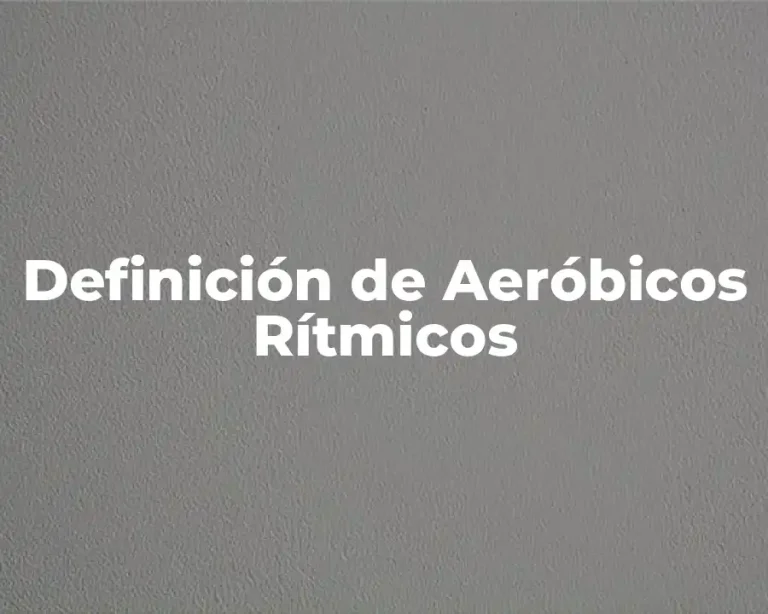 Definición de Aeróbicos Rítmicos