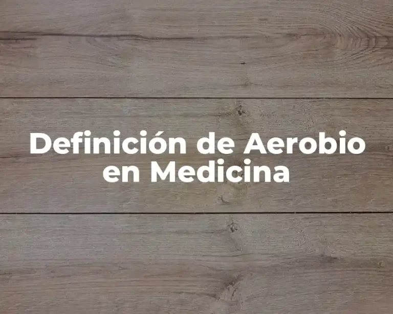 Definición de Aerobio en Medicina
