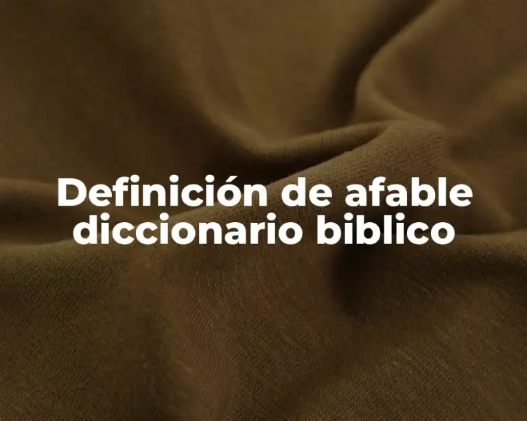 Definición de afable diccionario biblico