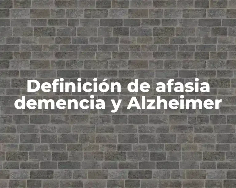 Definición de afasia demencia y Alzheimer
