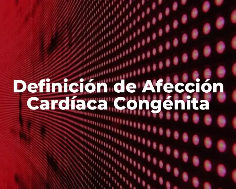 Definición de Afección Cardíaca Congénita
