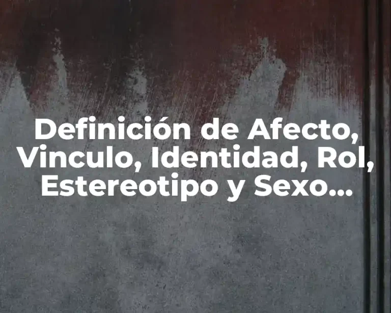 Definición de Afecto, Vinculo, Identidad, Rol, Estereotipo y Sexo Oriente