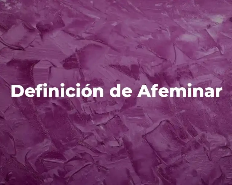 Definición de Afeminar