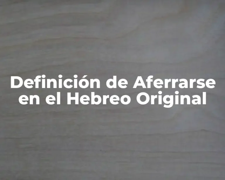 Definición de Aferrarse en el Hebreo Original