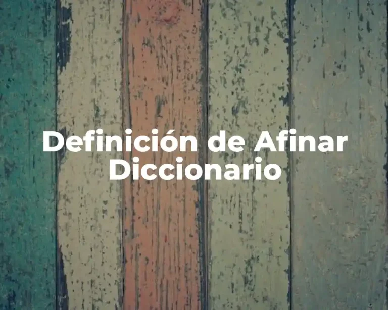 Definición de Afinar Diccionario