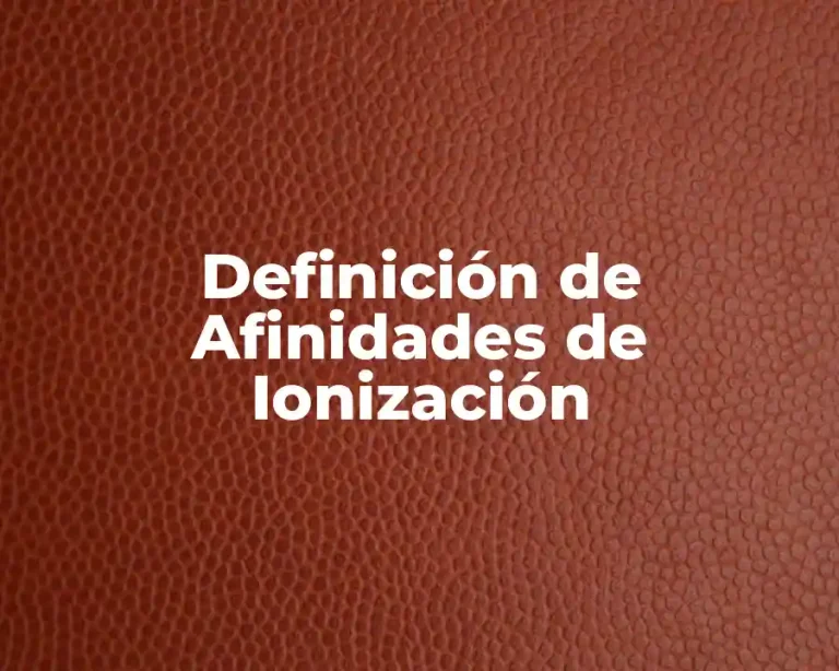 Definición de Afinidades de Ionización