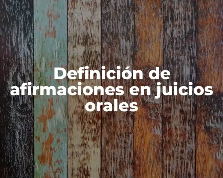 Definición de afirmaciones en juicios orales