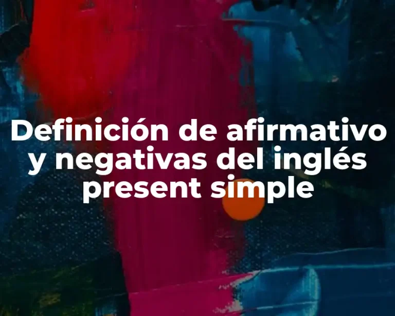 Definición de afirmativo y negativas del inglés present simple