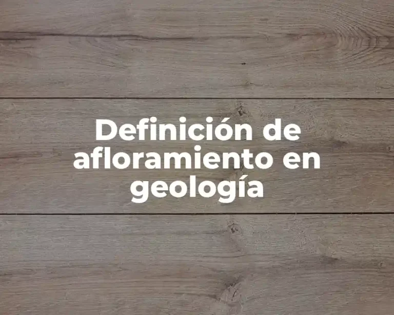 Definición de afloramiento en geología