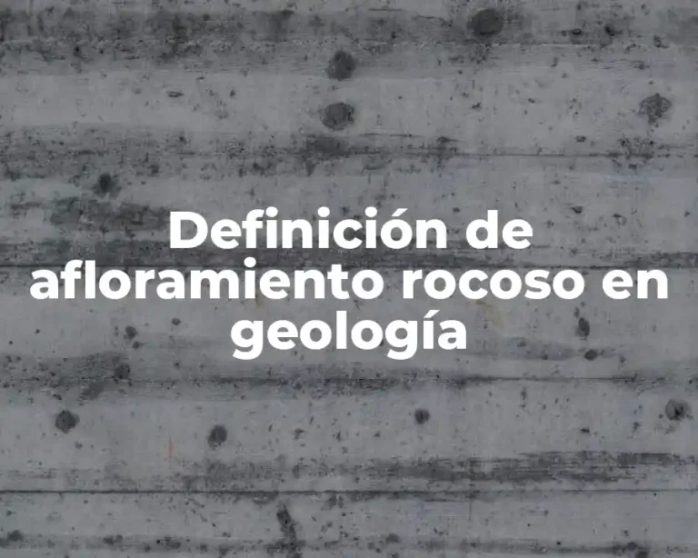 Definición de afloramiento rocoso en geología
