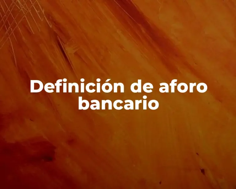 Definición de aforo bancario