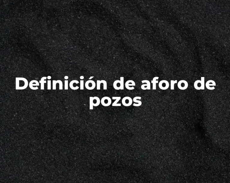 Definición de aforo de pozos