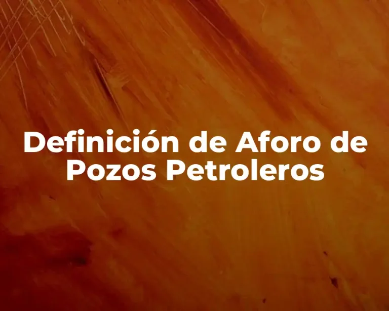 Definición de Aforo de Pozos Petroleros