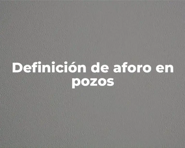 Definición de aforo en pozos