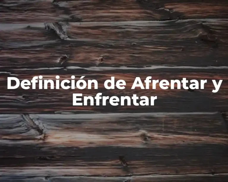 Definición de Afrentar y Enfrentar