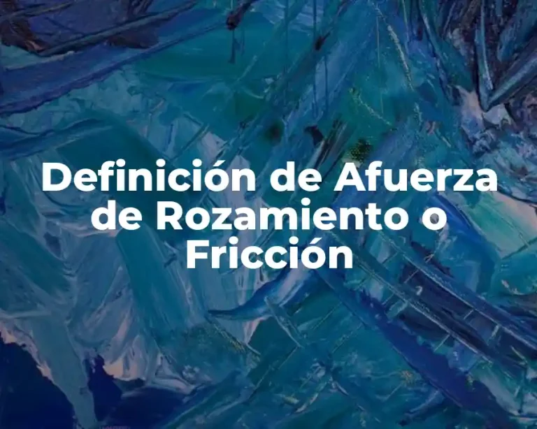 Definición de Afuerza de Rozamiento o Fricción