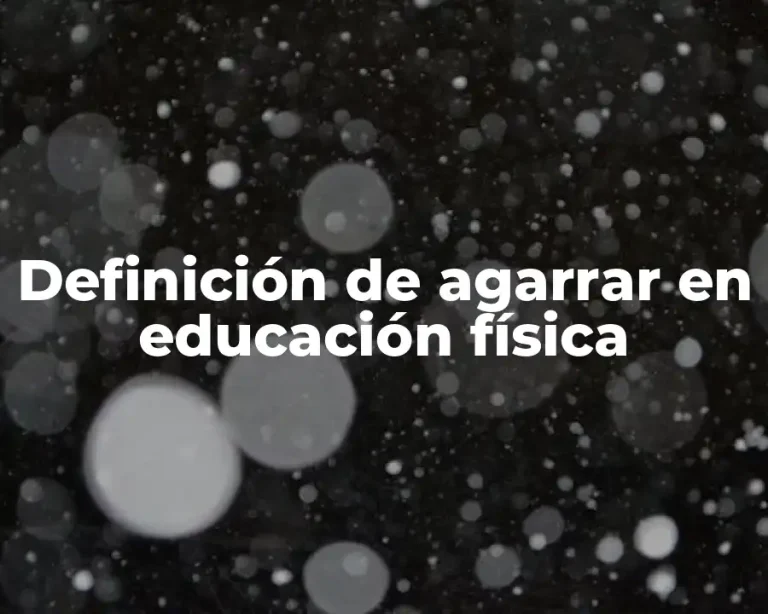 Definición de agarrar en educación física
