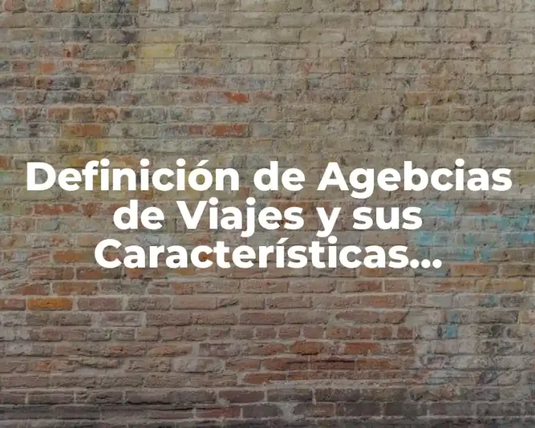 Definición de Agebcias de Viajes y sus Características Principales