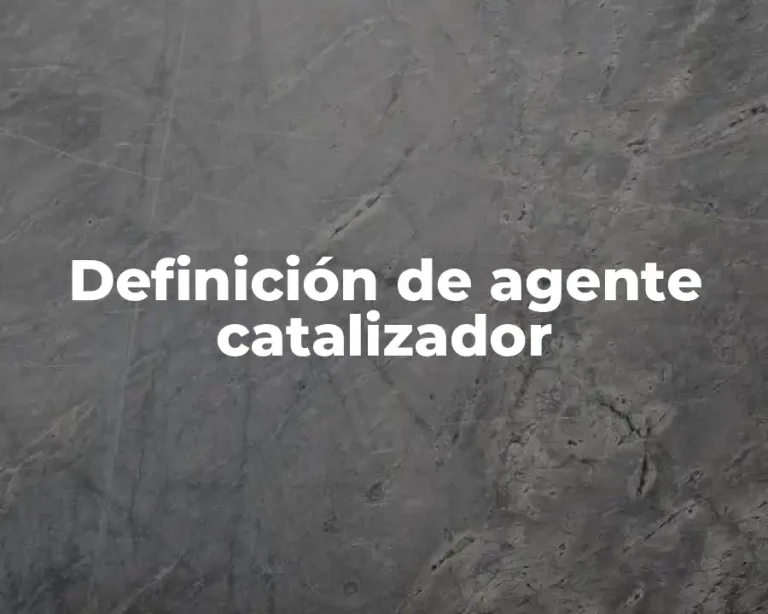 Definición de agente catalizador
