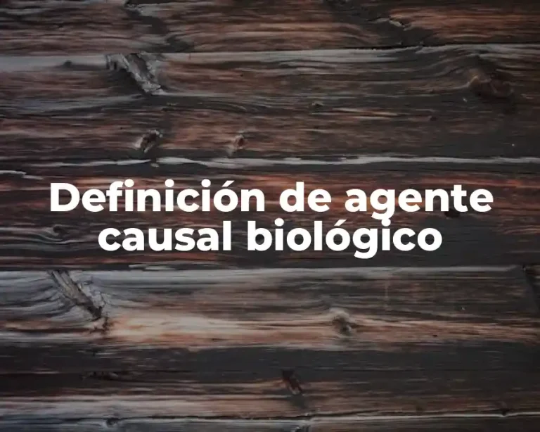 Definición de agente causal biológico