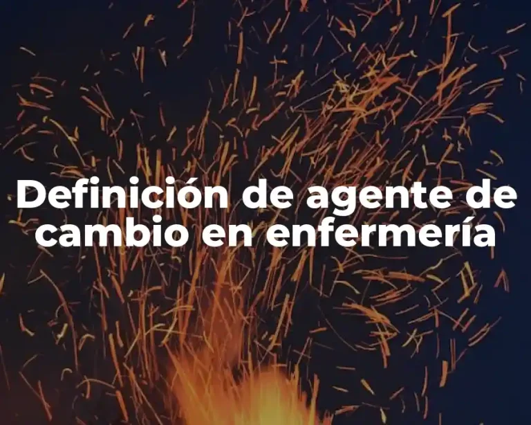 Definición de agente de cambio en enfermería