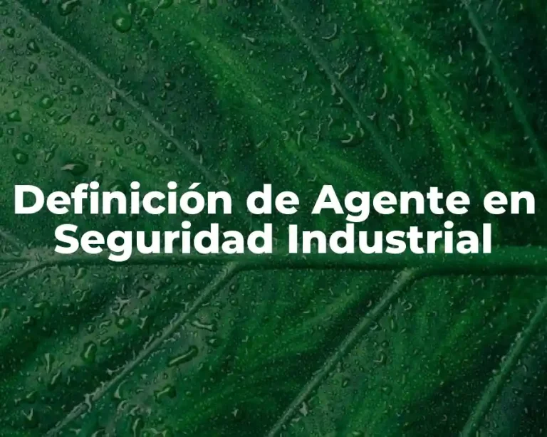 Definición de Agente en Seguridad Industrial