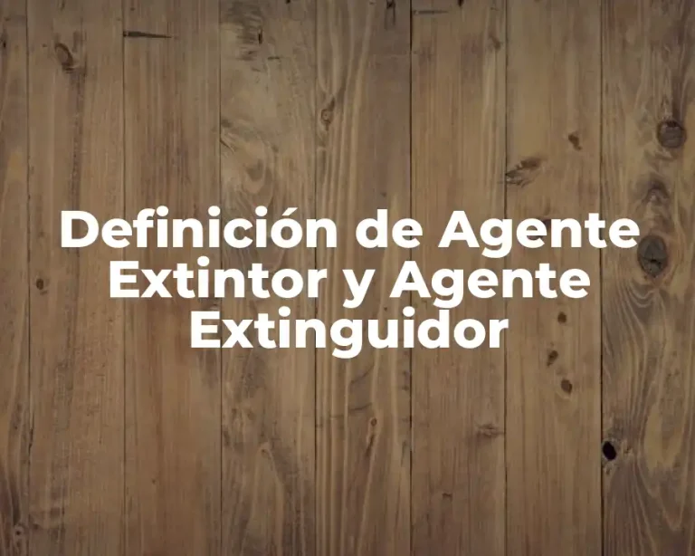 Definición de Agente Extintor y Agente Extinguidor