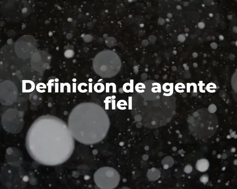 Definición de agente fiel