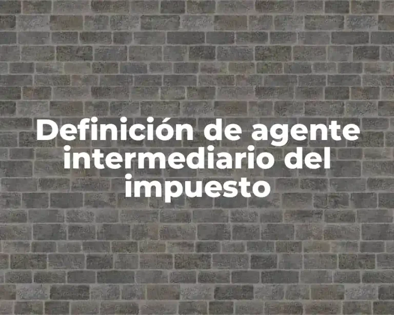 Definición de agente intermediario del impuesto