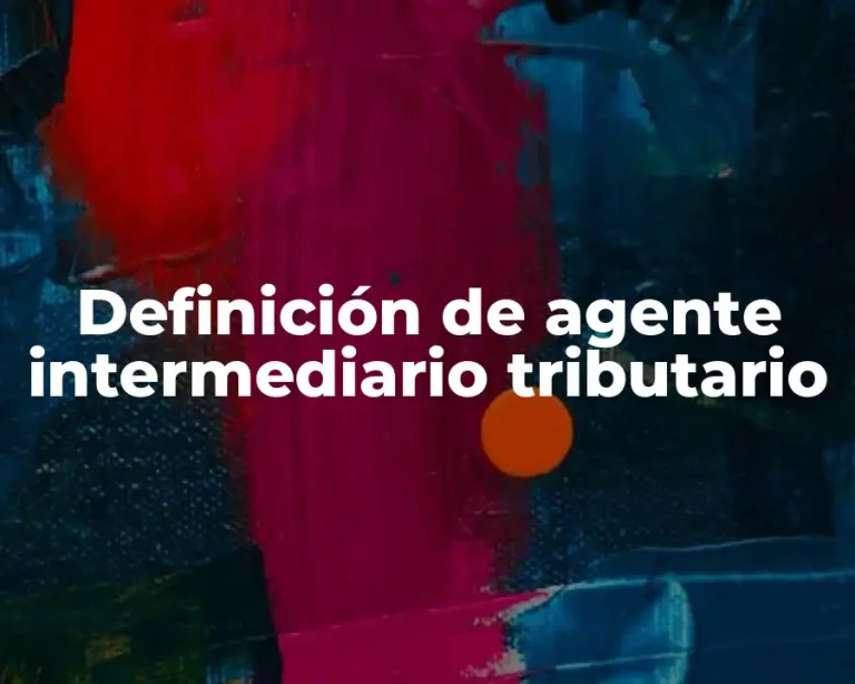 Definición de agente intermediario tributario
