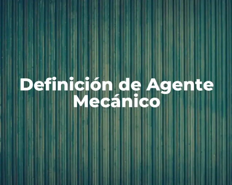 Definición de Agente Mecánico