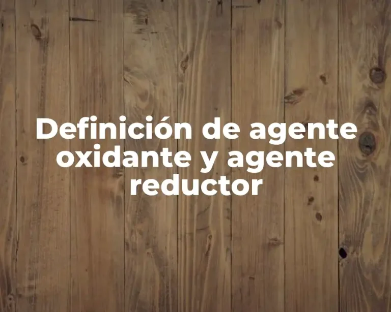 Definición de agente oxidante y agente reductor