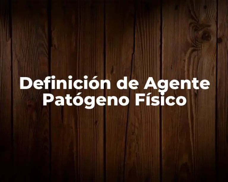 Definición de Agente Patógeno Físico
