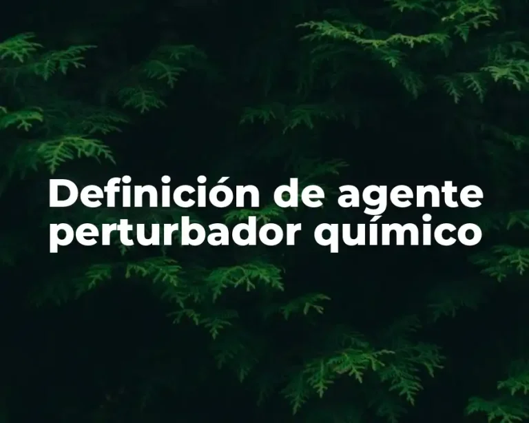Definición de agente perturbador químico
