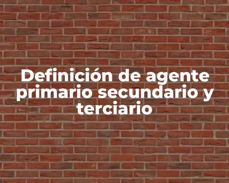 Definición de agente primario secundario y terciario