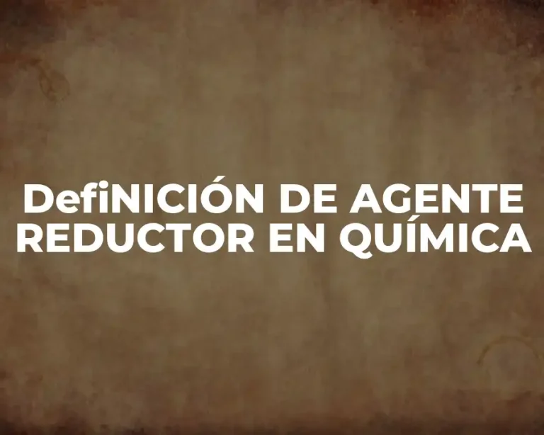 DefiNICIÓN DE AGENTE REDUCTOR EN QUÍMICA