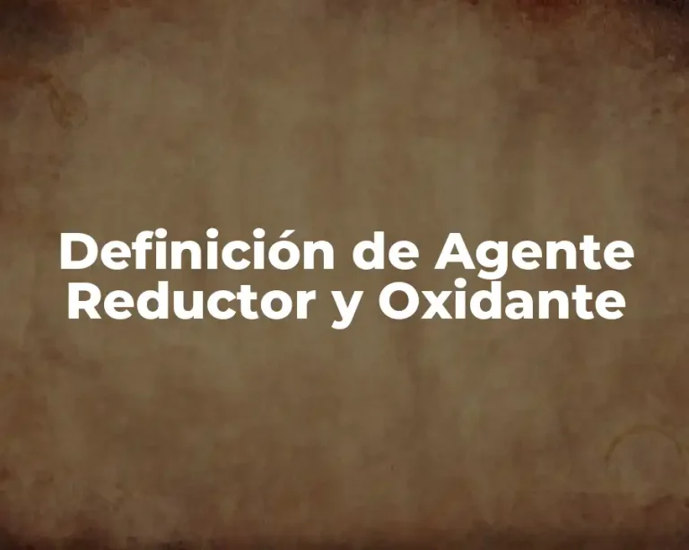 Definición de Agente Reductor y Oxidante