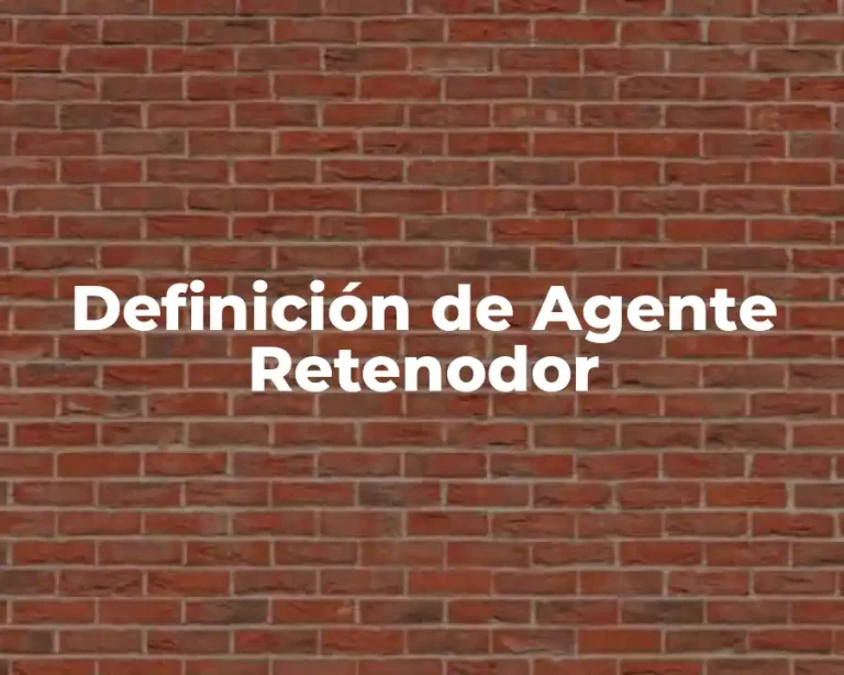 Definición de Agente Retenodor