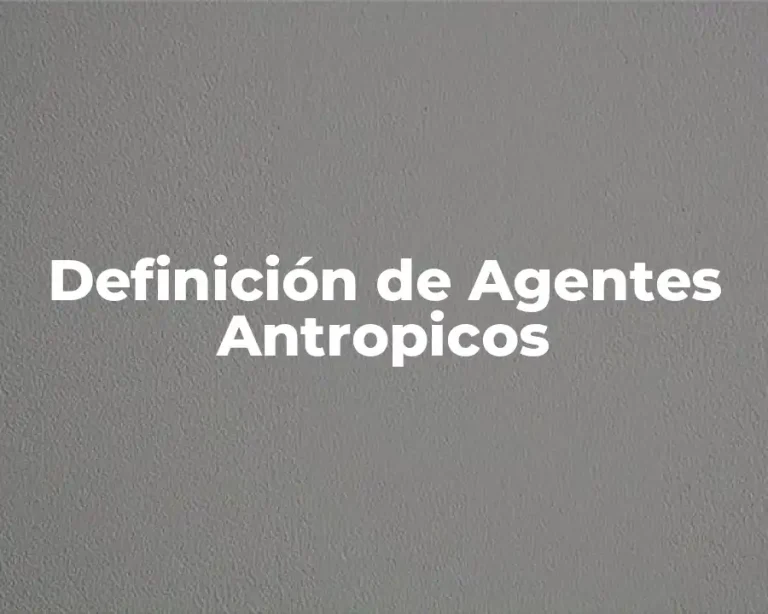 Definición de Agentes Antropicos