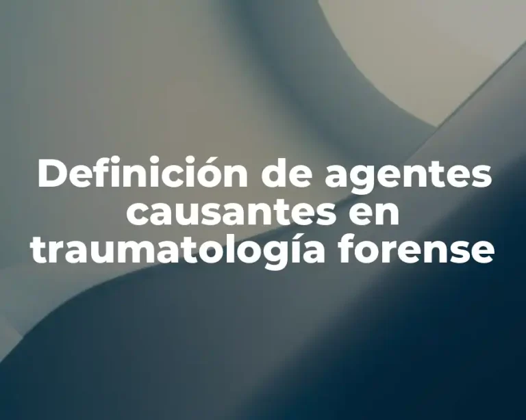 Definición de agentes causantes en traumatología forense