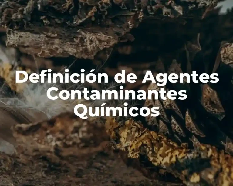 Definición de Agentes Contaminantes Químicos