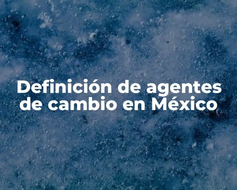 Definición de agentes de cambio en México