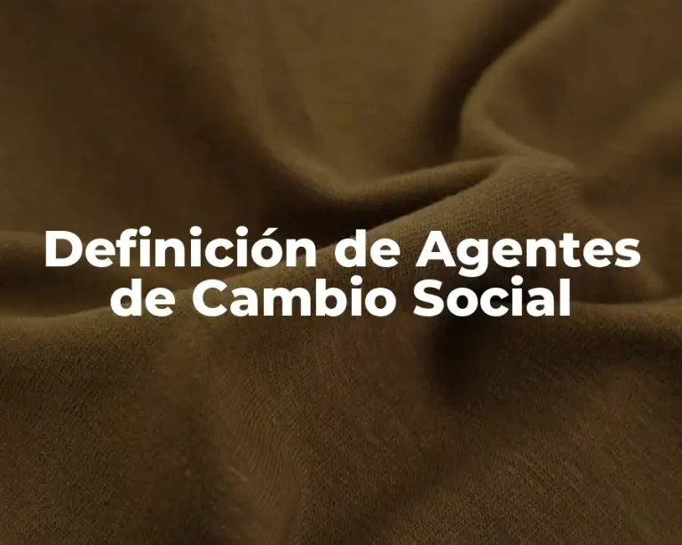 Definición de Agentes de Cambio Social